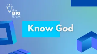 BCC Online  |  The Big Idea - Know God  |  April 21, 2024