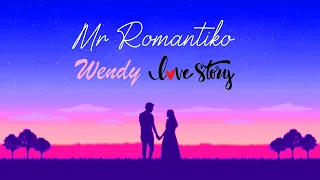 Mr Romantiko - Wendy Love Story