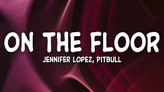 Jennifer Lopez ft. Pitbull - On The Floor (Lyrics)