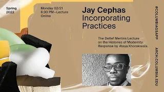 Columbia GSAPP Dean's Lecture Series: Jay Cephas