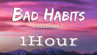 Bad Habits - Ed Sheeran (1 HOUR LOOP)