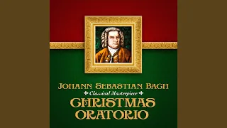 Christmas Oratorio, BWV 248, Pt. 1: No. 1, "Jauchzet, frohlocket, auf, preiset die Tage" (Chorus)