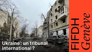 Ukraine : un tribunal international pour sanctionner le crime d’agression ? • FORUM • FIFDH 2023