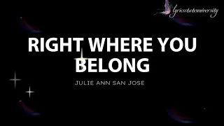 RIGHT WHERE YOU BELONG - JULIE ANN SAN JOSE lyrics