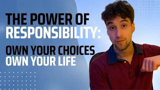 The Power of Responsibility Own Your Choices, Own Your Life!