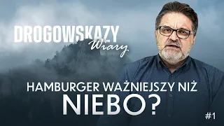 HAMBURGER WAŻNIEJSZY NIŻ NIEBO? - ZBIGNIEW MAKAREWICZ | DROGOWSKAZY WIARY #01