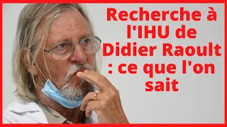 Recherche à l'IHU de Didier Raoult : ce que l'on sait