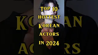 Top 10 Hottest Korean Actors In 2024 #kdrama #koreandrama #netfilx #top5kdrama