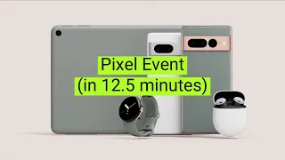 Google Pixel 7 Event in 12.5 Minutes!