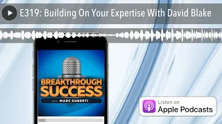 E319: Building On Your Expertise With David Blake