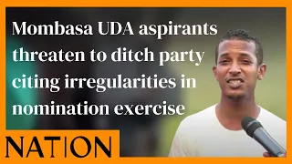 Mombasa UDA aspirants threaten to ditch party citing irregularities in nomination exercise
