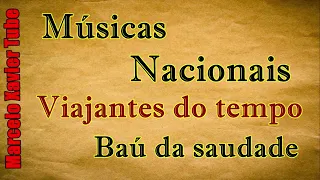 Nacionais antigas - Viajantes do tempo - Baú da saudade