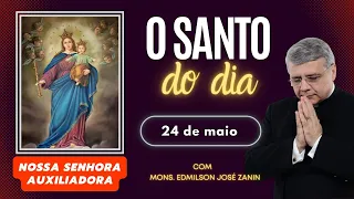 SANTO DO DIA - 24 DE MAIO: NOSSA SENHORA AUXILIADORA