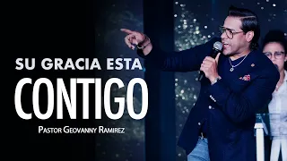 SU GRACIA ESTA CONTIGO | PASTOR GEOVANNY RAMIREZ