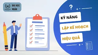 Kỹ Năng Lập Kế Hoạch - Cải Thiện Năng Suất Làm Việc | Bài Học Ngắn