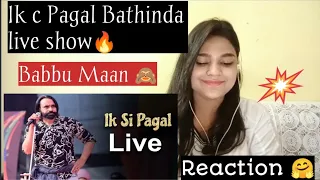 IK C PAGAL LIVE SHOW BATHINDA | BABBU MAAN | BEAUTYANDREACTION