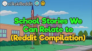 School Stories We Can Relate to (Reddit Compilation)