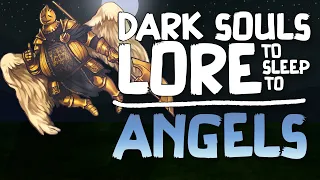 Dark Souls Lore To Sleep To ▶ The Angelic Faith