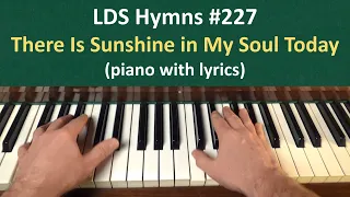 (#227) There Is Sunshine in My Soul Today (LDS Hymns - piano with lyrics)