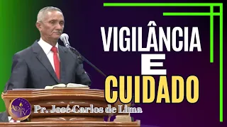 DOUTRINA , Pr. José Carlos de Lima, VIGILÂNCIA E CUIDADO!