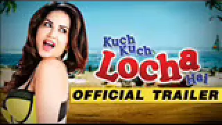 Kuch Kuch Locha Hai   Official Trailer   Sunny Leone, Ram Kapoor, Evelyn Sharma & Navdeep Chhabra