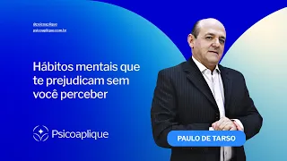 Hábitos mentais que te prejudicam sem você perceber