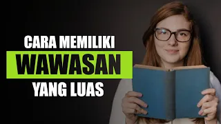 Cara Memiliki Wawasan dan Pengetahuan yang Luas