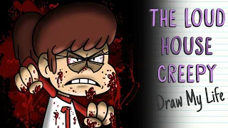 THE LOUD HOUSE CREEPY | Draw My Life