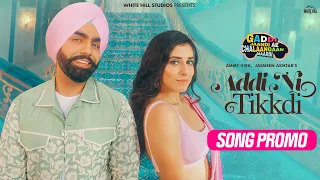AMMY VIRK : Addi Ni Tikkdi (Song Promo) Jasmin | Jasmeen Akhtar | Gaddi Jaandi Ae Chhalanga Maardi