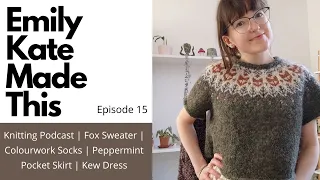 Knitting Podcast | Ep 15 | Fox Sweater | Colourwork Socks | Peppermint Pocket Skirt | Kew Dress