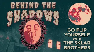 Go Flip Yourself w/ The Sklar Brothers | Behind the Shadows