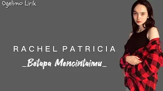 Rachel Patricia - Betapa Mencintaimu (Lirik)