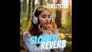 THELOSTER - Mind Fresh Mashup  Slowed & Reverb  Hindi songs Love Mashup Songs Heart Touching songs