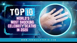 Top 10 World’s Most Shocking Celebrity Deaths in 2020