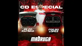 CD FOX DO LOPES E G6 DO RAFINHA - MADRUGA