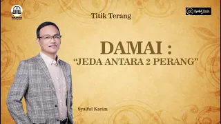 TITIK TERANG | DAMAI : JEDA ANTARA 2 PERANG | SYAIFUL KARIM  | BSI