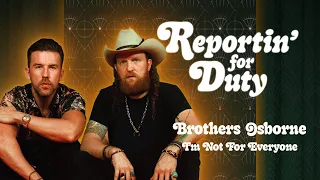 REPORTIN' FOR DUTY: BROTHERS OSBORNE "I'M NOT FOR EVERYONE"