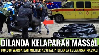 TAM∆T ~ RIBUAN WARGA & MILITER AUSTRALIA DILANDA KELAPARAN MASSAL, AKIBAT SERANGAN RUSIA..!!!