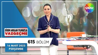 Didem Arslan Yılmaz'la Vazgeçme 615. Bölüm | 16 Mart 2023