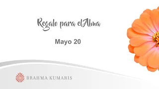 Meditación Regalo para el Alma Mayo 20 de 2024