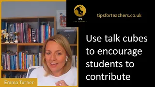 Use talk cubes to encourage students to contribute - Tips for Teachers