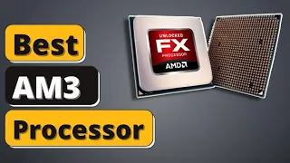 Best AM3 Processor: Top 5 AMD Processor Of 2021