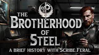 The Brotherhood of Steel : A Brief History with Scribe Feral