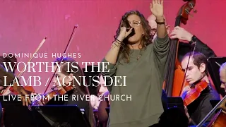Dominique Hughes - Worthy Is The Lamb | Agnus Dei | The River Church
