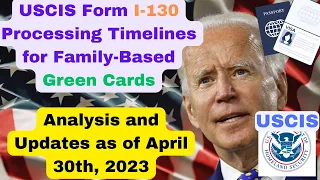 USCIS Form I-130 Processing Timelines for Family-Based Green Cards:  Analysis and Updates