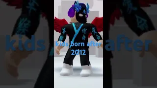 kids born after 2012 and before (only 2011 kids will know the song)
