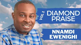 DIAMOND PRAISE VOL 1 — NNAMDI EWENIGHI |LATEST NIGERIAN GOSPEL MUSIC 2024