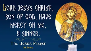 Lord Jesus Christ, Son of God, have mercy on me, a sinner! 🙏 Jesus Prayer - 10 Hours