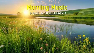 POWERFUL GOOD MORNING MUSIC - Positive Feelings and Energy ➤Calm Music For Meditation, Yoga, Healing