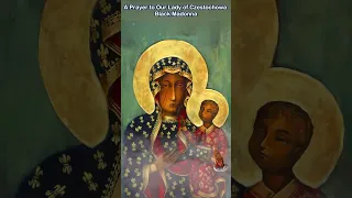 A Prayer to Our Lady of Czestochowa  - Black Madonna